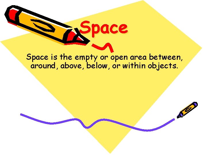 Space is the empty or open area between, around, above, below, or within objects.