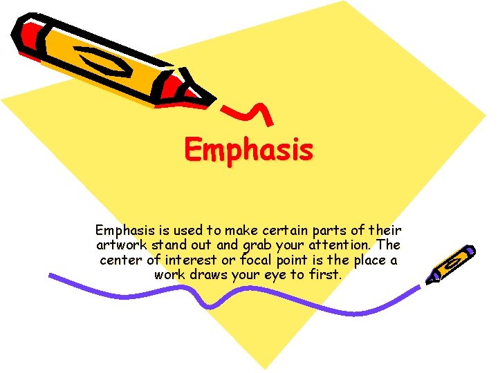Emphasis is used to make certain parts of their artwork stand out and grab Emphasis is used to make certain parts of their artwork stand out and grab