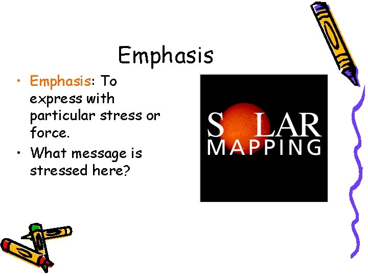 Emphasis • Emphasis: To express with particular stress or force. • What message is