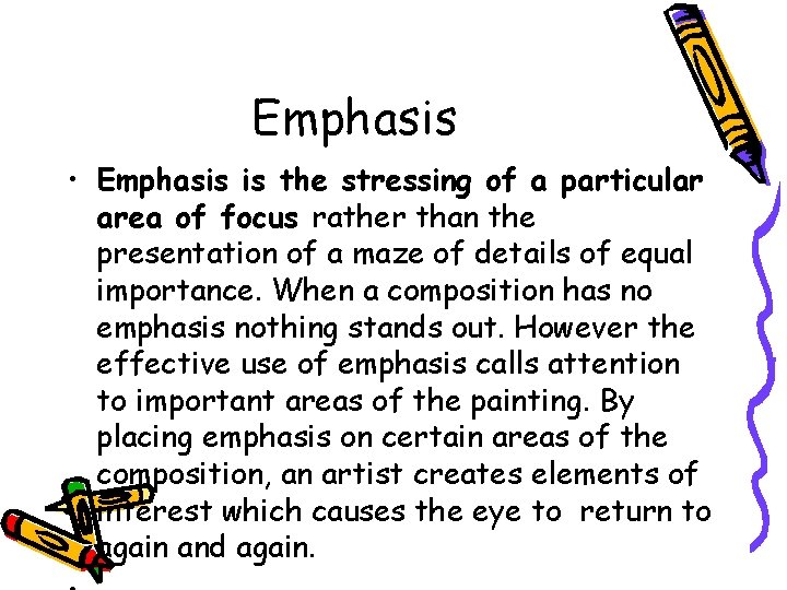 Emphasis • Emphasis is the stressing of a particular area of focus rather than