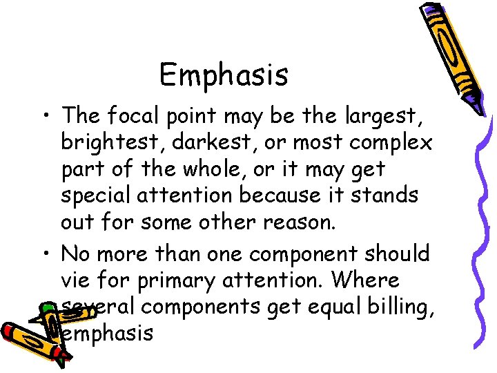 Emphasis • The focal point may be the largest, brightest, darkest, or most complex Emphasis • The focal point may be the largest, brightest, darkest, or most complex