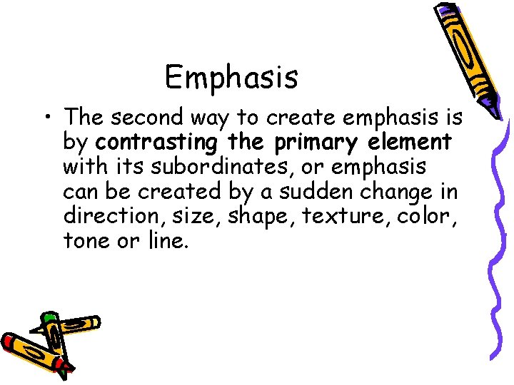 Emphasis • The second way to create emphasis is by contrasting the primary element Emphasis • The second way to create emphasis is by contrasting the primary element