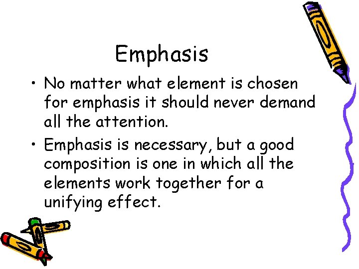 Emphasis • No matter what element is chosen for emphasis it should never demand