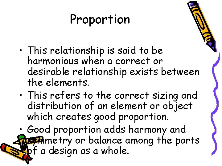 Proportion • This relationship is said to be harmonious when a correct or desirable