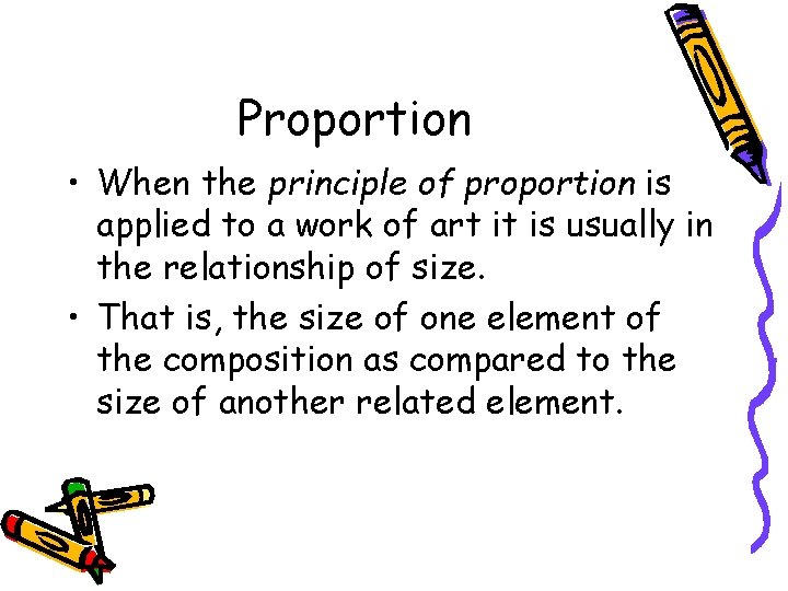 Proportion • When the principle of proportion is applied to a work of art