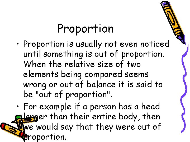 Proportion • Proportion is usually not even noticed until something is out of proportion. Proportion • Proportion is usually not even noticed until something is out of proportion.
