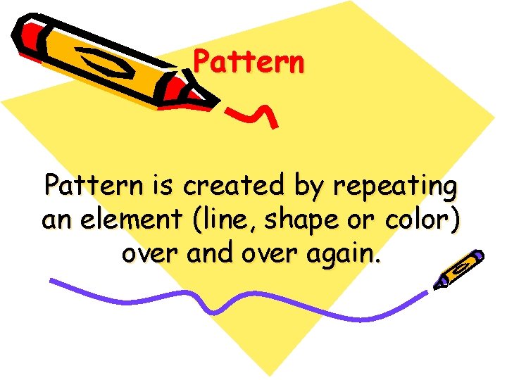 Pattern is created by repeating an element (line, shape or color) over and over