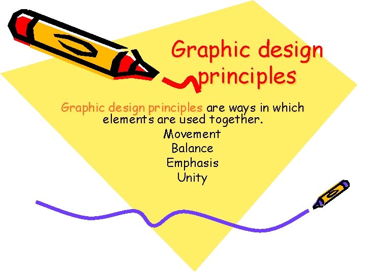 Graphic design principles are ways in which elements are used together. Movement Balance Emphasis