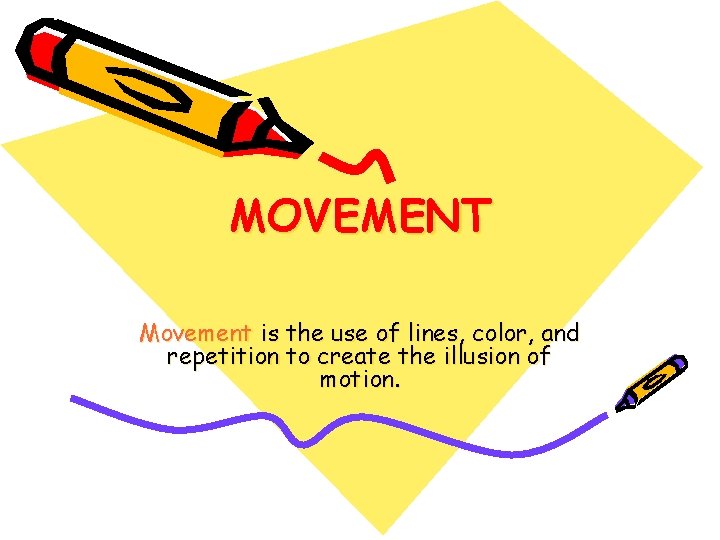 MOVEMENT Movement is the use of lines, color, and repetition to create the illusion MOVEMENT Movement is the use of lines, color, and repetition to create the illusion