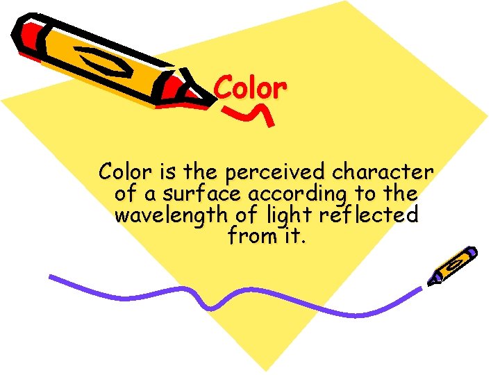 Color is the perceived character of a surface according to the wavelength of light