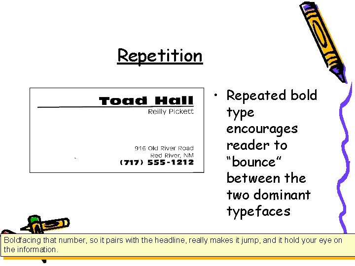 Repetition • Repeated bold type encourages reader to “bounce” between the two dominant typefaces Repetition • Repeated bold type encourages reader to “bounce” between the two dominant typefaces