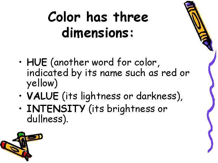 Color has three dimensions: • HUE (another word for color, indicated by its name Color has three dimensions: • HUE (another word for color, indicated by its name