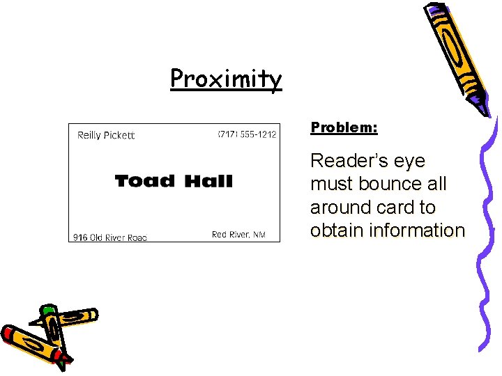 Proximity Problem: Reader’s eye must bounce all around card to obtain information  Proximity Problem: Reader’s eye must bounce all around card to obtain information