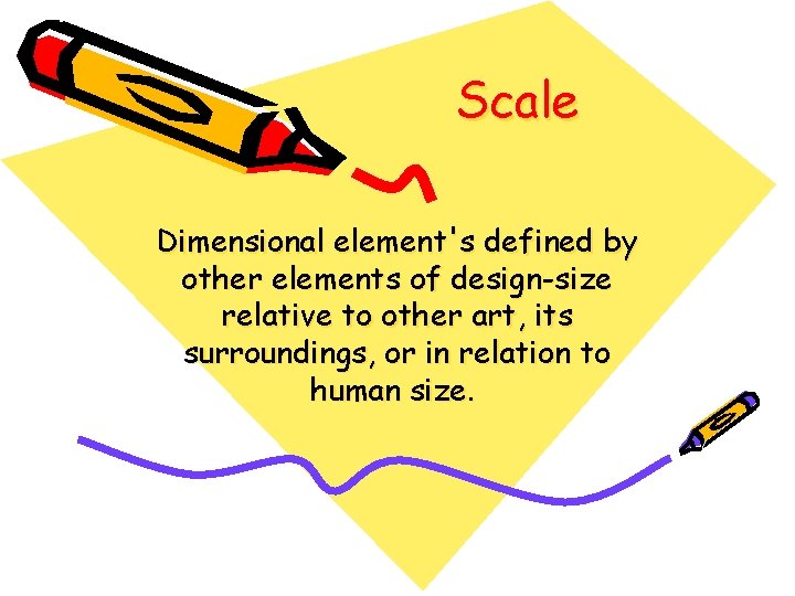 Scale Dimensional element's defined by other elements of design-size relative to other art, its Scale Dimensional element's defined by other elements of design-size relative to other art, its