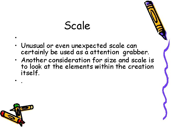 Scale • • Unusual or even unexpected scale can certainly be used as a