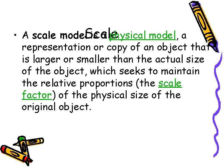  • A scale model. Scale is a physical model, a representation or copy