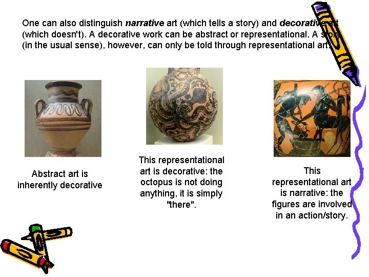 One can also distinguish narrative art (which tells a story) and decorative art (which One can also distinguish narrative art (which tells a story) and decorative art (which