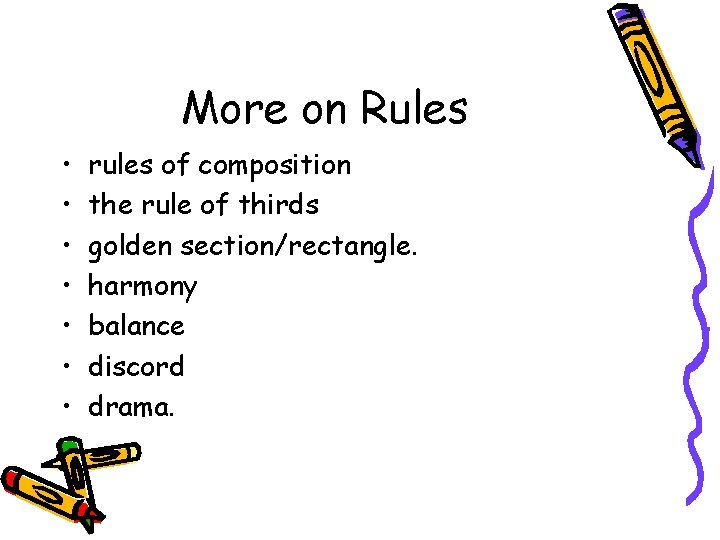 More on Rules • • rules of composition the rule of thirds golden section/rectangle.