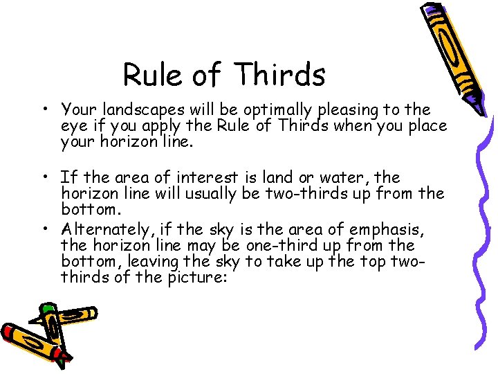 Rule of Thirds • Your landscapes will be optimally pleasing to the eye if
