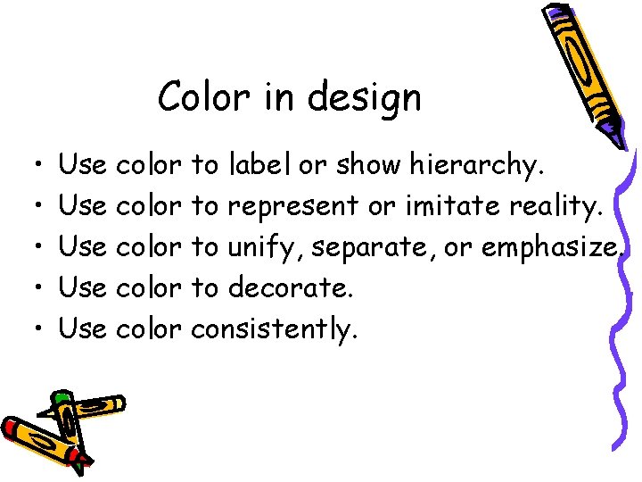 Color in design • • • Use color to label or show hierarchy. Use