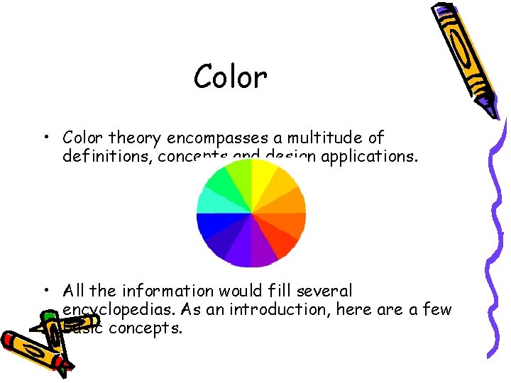 Color • Color theory encompasses a multitude of definitions, concepts and design applications. •