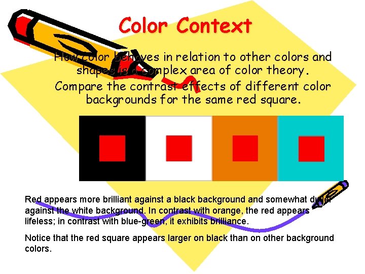 Color Context How color behaves in relation to other colors and shapes is a