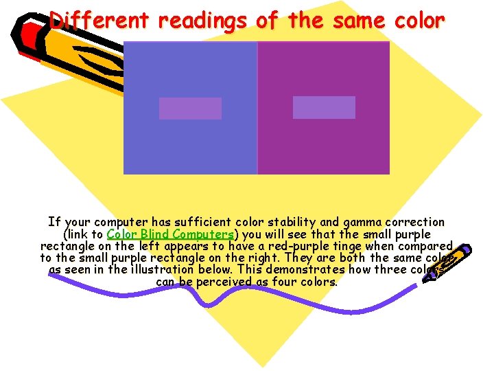 Different readings of the same color If your computer has sufficient color stability and