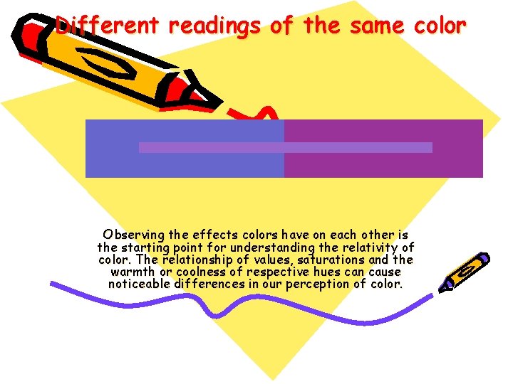 Different readings of the same color Observing the effects colors have on each other Different readings of the same color Observing the effects colors have on each other