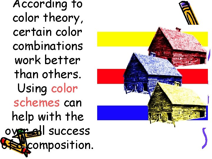 According to color theory, certain color combinations work better than others. Using color schemes