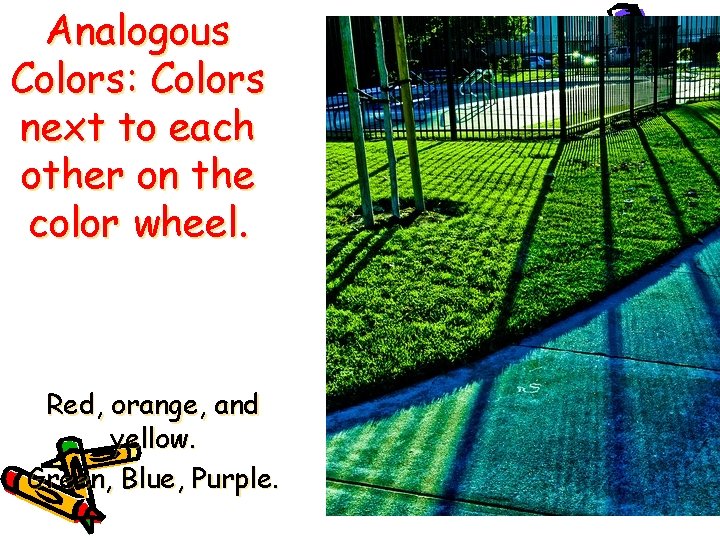 Analogous Colors: Colors next to each other on the color wheel. Red, orange, and Analogous Colors: Colors next to each other on the color wheel. Red, orange, and