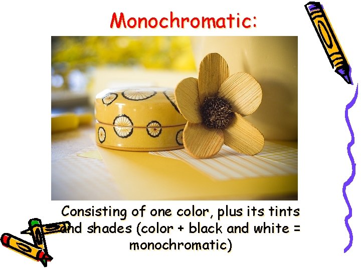 Monochromatic: Consisting of one color, plus its tints and shades (color + black and