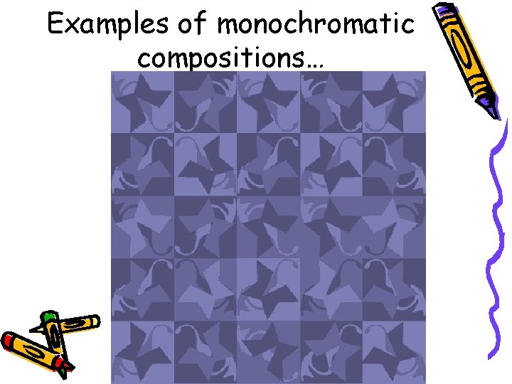 Examples of monochromatic compositions…  Examples of monochromatic compositions…