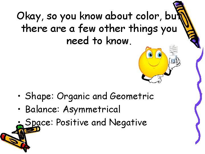 Okay, so you know about color, but there a few other things you need