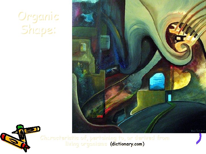 Organic Shape: Characteristic of, pertaining to, or derived from living organisms (dictionary. com)  Organic Shape: Characteristic of, pertaining to, or derived from living organisms (dictionary. com)