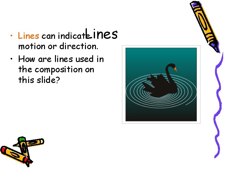 Lines • Lines can indicate motion or direction. • How are lines used in