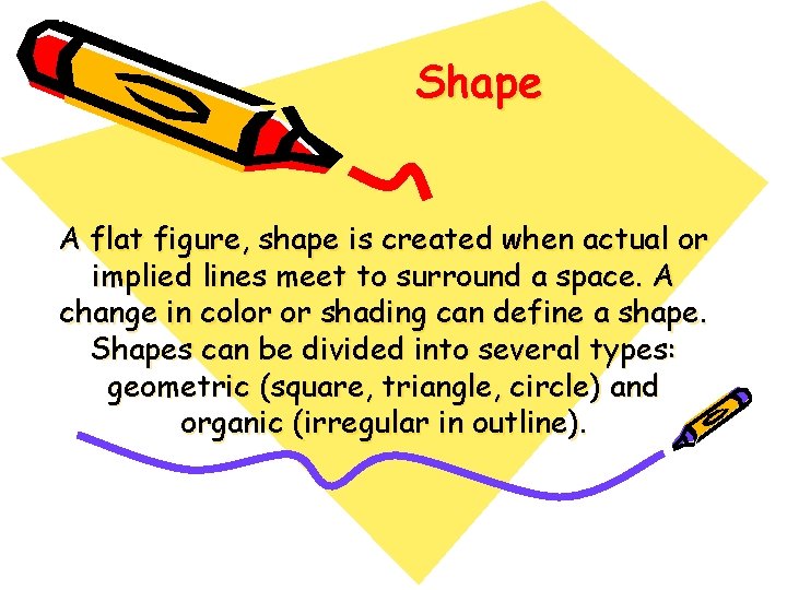 Shape A flat figure, shape is created when actual or implied lines meet to