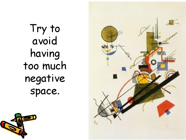 Try to avoid having too much negative space.  Try to avoid having too much negative space.