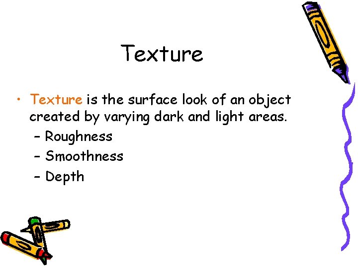 Texture • Texture is the surface look of an object created by varying dark