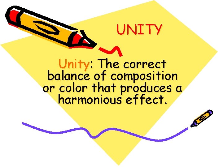 UNITY Unity: The correct balance of composition or color that produces a harmonious effect.