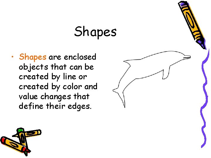 Shapes • Shapes are enclosed objects that can be created by line or created