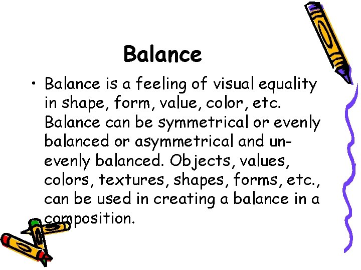 Balance • Balance is a feeling of visual equality in shape, form, value, color,