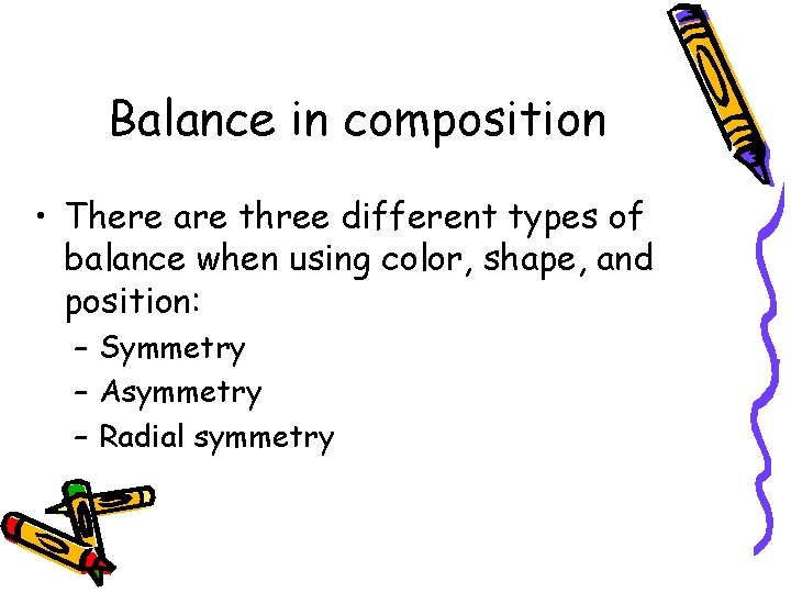 Balance in composition • There are three different types of balance when using color,