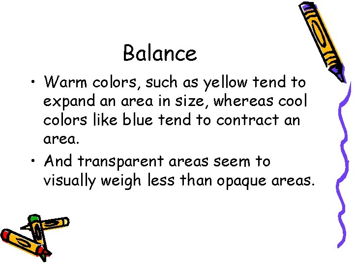 Balance • Warm colors, such as yellow tend to expand an area in size, Balance • Warm colors, such as yellow tend to expand an area in size,