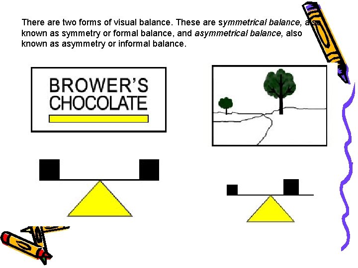 There are two forms of visual balance. These are symmetrical balance, also known as
