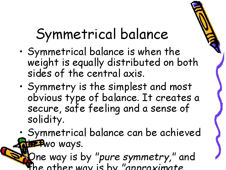 Symmetrical balance • Symmetrical balance is when the weight is equally distributed on both