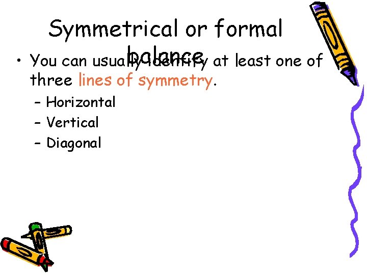  • Symmetrical or formal balance You can usually identify at least one of