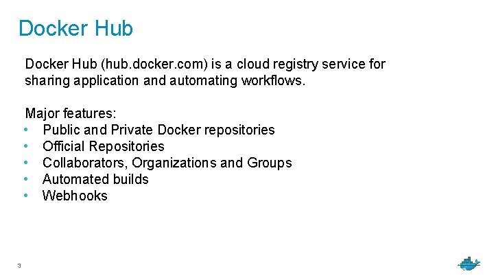 Docker Hub (hub. docker. com) is a cloud registry service for sharing application and