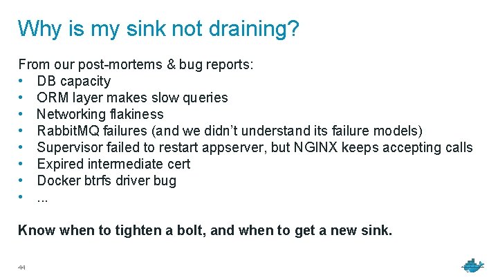 Why is my sink not draining? From our post-mortems & bug reports: • DB