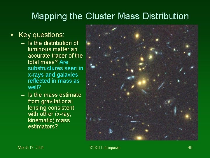 Mapping the Cluster Mass Distribution • Key questions: – Is the distribution of luminous