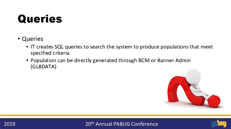Queries • IT creates SQL queries to search the system to produce populations that